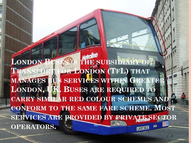 London Buses is the subsidiary of Transport for London (TfL) that manages bus services